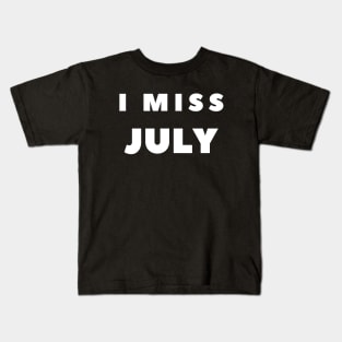 I MISS JULY Kids T-Shirt